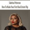 Sabrina Peterson – How To Make Your First Real Estate Flip | Available Now !