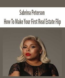 Sabrina Peterson – How To Make Your First Real Estate Flip | Available Now !