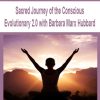 Sacred Journey of the Conscious Evolutionary 2.0 with Barbara Marx Hubbard | Available Now !