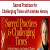 Sacred Practices for Challenging Times with Andrew Harvey | Available Now !