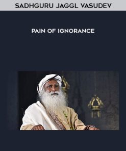 Sadhguru Jaggl Vasudev – Pain of Ignorance | Available Now !