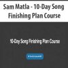 Sam Matla – 10-Day Song Finishing Plan Course | Available Now !