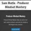 Sam Matla – Producer Mindset Mastery | Available Now !