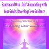 Sanaya and Orin – Orin’s Connecting with Your Guide: Receiving Clear Guidance (No Transcript) | Available Now !