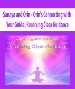 Sanaya and Orin – Orin’s Connecting with Your Guide: Receiving Clear Guidance (No Transcript) | Available Now !
