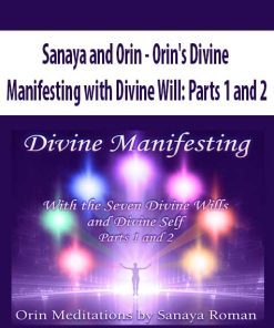 Sanaya and Orin – Orin’s Divine Manifesting with Divine Will: Parts 1 and 2 | Available Now !