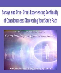 Sanaya and Orin – Orin’s Experiencing Continuity of Consciousness: Discovering Your Soul’s Path | Available Now !