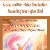 Sanaya and Orin – Orin’s Illumination: Awakening Your Higher Mind | Available Now !