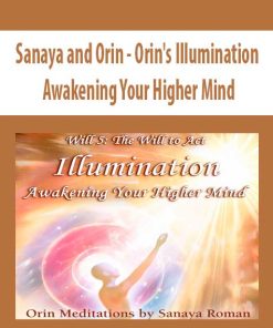 Sanaya and Orin – Orin’s Illumination: Awakening Your Higher Mind | Available Now !