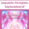 Sanaya and Orin – Orin’s Inspiration: Being Your Authentic Self | Available Now !