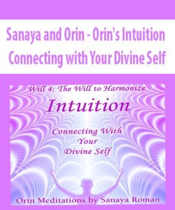Sanaya and Orin – Orin’s Intuition: Connecting with Your Divine Self | Available Now !