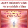 Sanaya and Orin – Orin’s Transforming Your Consciousness: Clearing Lesser Energies, Illusions, and Limitations | Available Now !