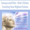 Sanaya and Orin – Orin’s Vision: Creating Your Highest Future | Available Now !