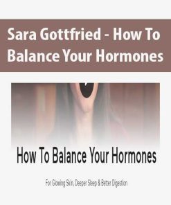 Sara Gottfried – How To Balance Your Hormones | Available Now !