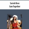 Sarrah Rose – Cum Together | Available Now !