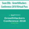 Sean Ellis – GrowthHackers Conference 2018 Virtual Pass | Available Now !