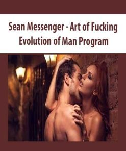 Sean Messenger – Art of Fucking – Evolution of Man Program | Available Now !