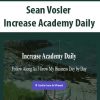 Sean Vosler – Increase Academy Daily | Available Now !