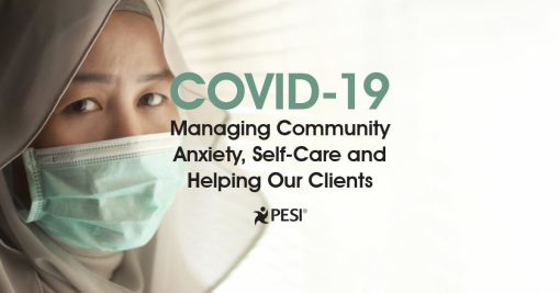 COVID-19: Managing Community Anxiety, Self-Care and Helping Our Clients – Claire Brasler, Paul Brasler | Available Now !