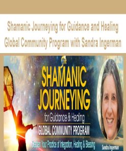 Shamanic Journeying for Guidance and Healing Global Community Program with Sandra Ingerman | Available Now !