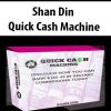 Shan Din – Quick Cash Machine | Available Now !