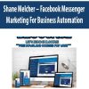 Shane Melcher – Facebook Messenger Marketing For Business Automation | Available Now !