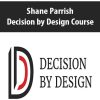 Shane Parrish – Decision by Design Course | Available Now !