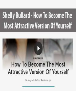 Shelly Bullard – How To Become The Most Attractive Version Of Yourself | Available Now !