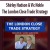 Shirley Hudson & Vic Noble – The London Close Trade Strategy | Available Now !