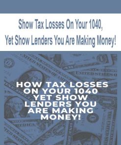 Show Tax Losses On Your 1040, Yet Show Lenders You Are Making Money! | Available Now !