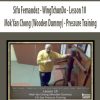 Sifu Fernandez – WingTchunDo – Lesson 10 – Mok Yan Chong (Wooden Dummy) – Pressure Training | Available Now !