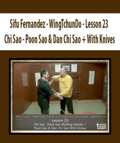 Sifu Fernandez – WingTchunDo – Lesson 23 – Chi Sao – Poon Sao & Dan Chi Sao + With Knives | Available Now !