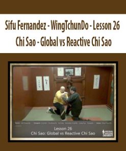 Sifu Fernandez – WingTchunDo – Lesson 26 – Chi Sao – Global vs Reactive Chi Sao | Available Now !