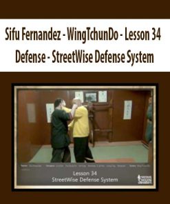 Sifu Fernandez – WingTchunDo – Lesson 34 – Defense – StreetWise Defense System | Available Now !