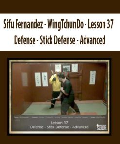 Sifu Fernandez – WingTchunDo – Lesson 37 – Defense – Stick Defense – Advanced | Available Now !