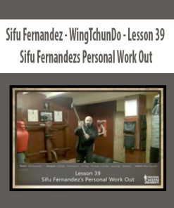 Sifu Fernandez – WingTchunDo – Lesson 39 – Sifu Fernandezs Personal Work Out | Available Now !