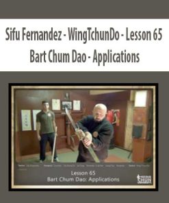 Sifu Fernandez – WingTchunDo – Lesson 65 – Bart Chum Dao – Applications | Available Now !