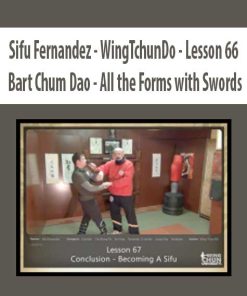 Sifu Fernandez – WingTchunDo – Lesson 66 – Bart Chum Dao – All the Forms with the Swords | Available Now !
