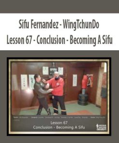 Sifu Fernandez – WingTchunDo – Lesson 67 – Conclusion – Becoming A Sifu | Available Now !