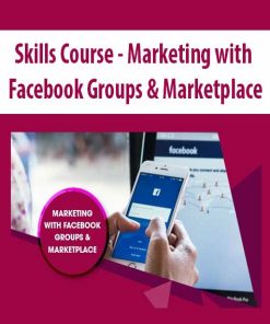 Skills Course – Marketing with Facebook Groups & Marketplace | Available Now !