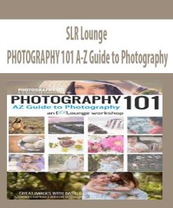 PHOTOGRAPHY 101 A-Z Guide to Photography – SLR Lounge | Available Now !