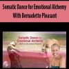 Bernadette Pleasant – Somatic Dance for Emotional Alchemy | Available Now !