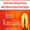 Soulful Women Rising with Devaa Haley Mitchell and Elayne Kalila Doughty | Available Now !