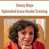 Stacey Mayo – Upleveled Grace Healer Training | Available Now !