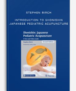 Stephen Birch – Introduction to Shonishin Japanese Pediatric Acupuncture | Available Now !