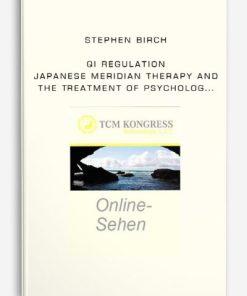 Stephen Birch – Qi Regulation – Japanese Meridian Therapy and the Treatment of Psycholog | Available Now !