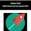 Stephen Floyd – Bullet Proof Local Seo (version 2021) | Available Now !