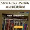 Steve Alcorn – Publish Your Book Now | Available Now !