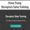 Steve Trang – Disruptors Sales Training | Available Now !