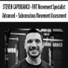 STEVEN CAPOBIANCO – FMT Movement Specialist Advanced – Subconscious Movement Assessment | Available Now !